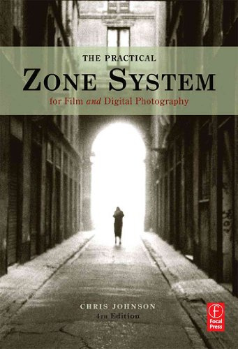 The Practical Zone System for Film and Digital Photography: Classic Tool, Universal Applications