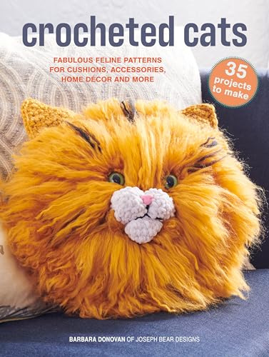 Crocheted Cats: 35 projects to make: Fabulous Feline Patterns for Cushions, Accessories, Home deCOR and More