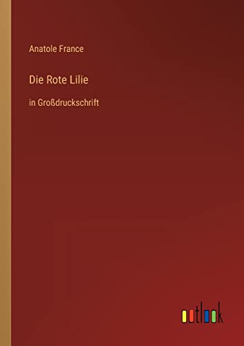Die Rote Lilie: in Großdruckschrift