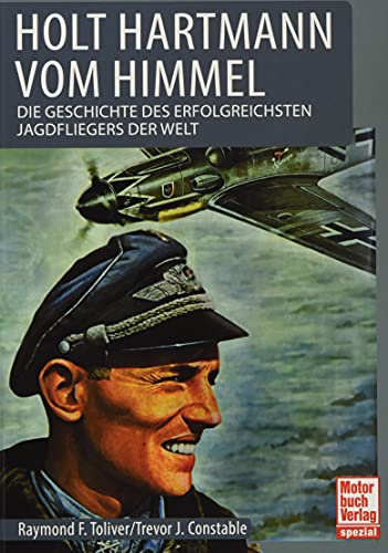 Holt Hartmann vom Himmel: Die Geschichte des erfolgreichsten Jagdfliegers der Welt