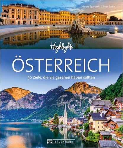 Bildband 50 Highlights: Highlights Österreich: 50 Ziele, die Sie gesehen haben sollten. Mit Sehenswürdigkeiten von Wien bis zum Wörthersee. Mit Routenvorschlägen und Infos zu Gastronomie und Hotels