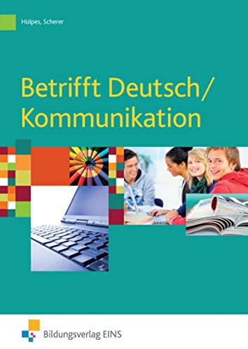 Betrifft Deutsch / Kommunikation: Schülerband (Betrifft Deutsch / Kommunikation: Lehr- und Arbeitsbuch für Deutsch / Kommunikation an beruflichen Schulen)