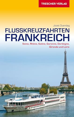 TRESCHER Reiseführer Flusskreuzfahrten Frankreich: Seine, Rhône, Sâone, Loire, Garonne, Dordogne und Gironde