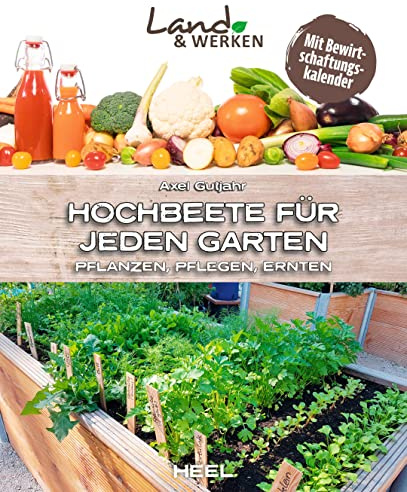 Hochbeete für jeden Garten: Pflanzen - Pflegen - Ernten: Land & Werken - Die Reihe für Nachhaltigkeit und Selbstversorgung