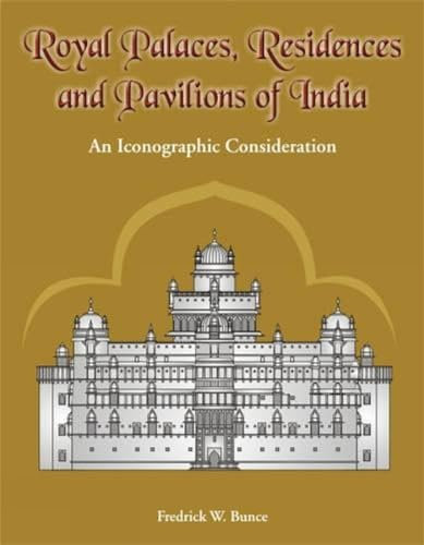 Royal Palaces, Residences and Pavilions of India: 13th through 18th Centuries - An Iconographic Consideration