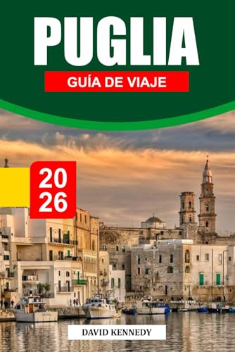 PUGLIA GUÍA DE VIAJE 2026: Pueblos encalados, costas iluminadas por el sol y sabores del sur de Italia