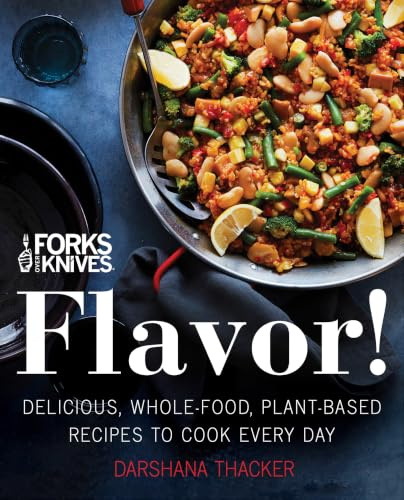 Forks Over Knives: Flavor!: Delicious, Whole-Food, Plant-Based Recipes to Cook Every Day – 150 Bestselling Oil-Free Meals from Global Cuisines