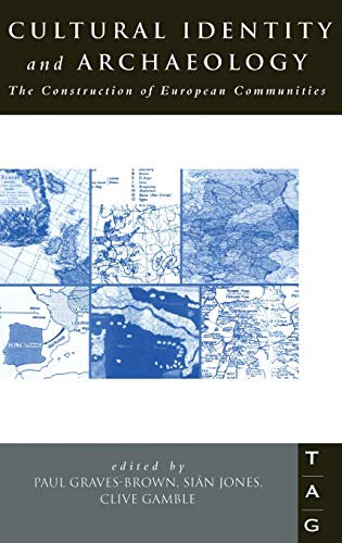 Cultural Identity and Archaeology: The Construction of European Communities (International Library of Philosophy (Hardcover))