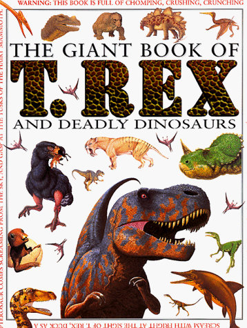 The Giant Book of T. Rex and Deadly Dinosaurs