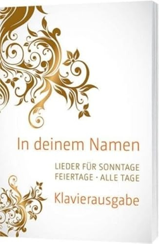 In deinem Namen - Klavierausgabe: Lieder für Sonntage. Feiertage. Alle Tage.