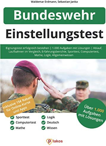 Einstellungstest Bundeswehr: Eignungstest erfolgreich bestehen | Über 1.000 Aufgaben mit Lösungen: Ablauf, Laufbahnen im Vergleich, Erfahrungsberichte, Sporttest, Computertest, Logik, Allgemeinwissen