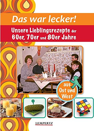 Das war lecker!: Unsere Lieblingsrezepte der 60er, 70er und 80er Jahre