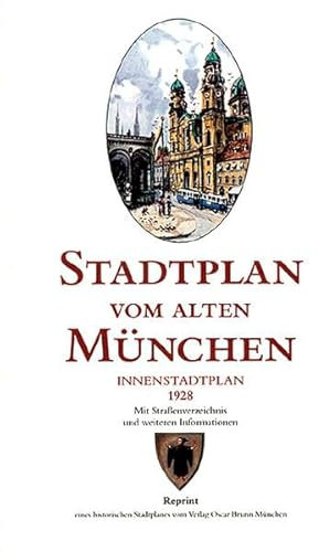 Stadtplan vom alten München 1928: Innenstadtplan. Reprint eines historischen Stadtplanes des ehemaligen Münchner Verlages Oscar Brunn München: ... Straßenverzeichnis und weiteren Informationen
