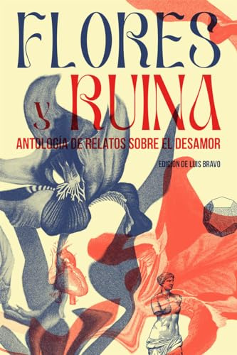 Flores y ruina: Antología de relatos sobre el desamor (DOS BIGOTES)