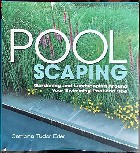 Pool Scaping: Gardening and Landscaping Around Your Swimming Pool and Spa