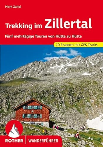 ROTHER Wanderführer Trekking im Zillertal: Fünf mehrtägige Touren von Hütte zu Hütte. 40 Etappen. Mit GPS-Tracks
