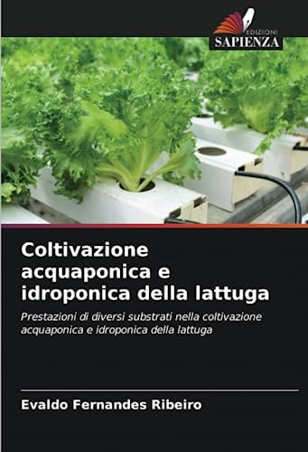 Coltivazione acquaponica e idroponica della lattuga: Prestazioni di diversi substrati nella coltivazione acquaponica e idroponica della lattuga