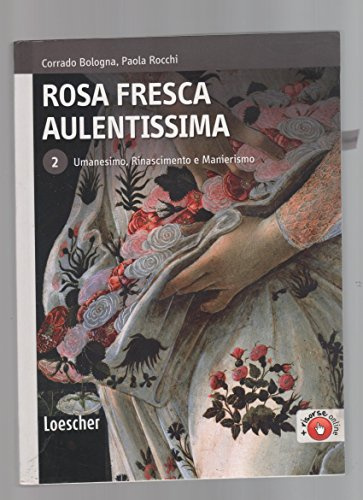 Rosa fresca aulentissima. Per le Scuole superiori. Con espansione online. Umanesimo, Rinascimento e Manierismo (Vol. 2)