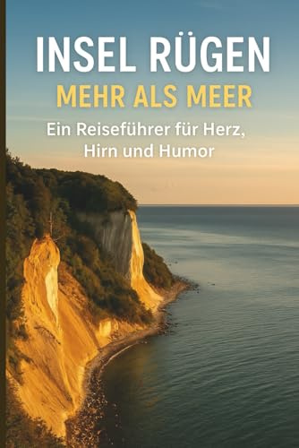 Insel Rügen - Mehr als Meer: Ein Reiseführer für Herz, Hirn und Humor