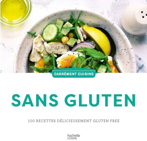 Sans gluten: 100 recettes délicieusement gluten free