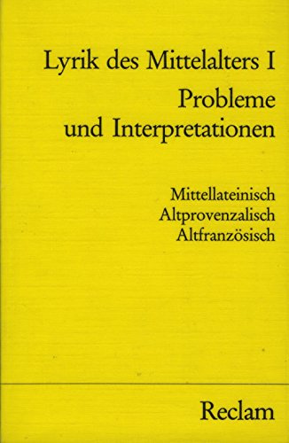 Lyrik des Mittelalters I. Die mittellateinische Lyrik. Die altprovenzalische Lyrik. Die mittelalterliche Lyrik Nordfrankreichs. Probleme und Interpretationen