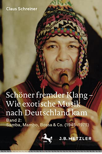 Schöner fremder Klang – Wie exotische Musik nach Deutschland kam: Band 2: Samba, Mambo, Bossa & Co. (1945–1975)