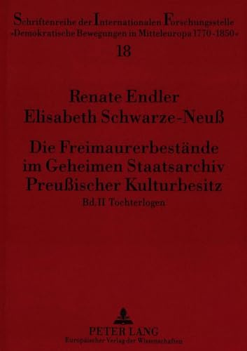 Die Freimaurerbestände im Geheimen Staatsarchiv Preußischer Kulturbesitz: Bd. 2. Tochterlogen (Schriftenreihe der Internationalen Forschungsstelle ... in Mitteleuropa 1770 - 1850, Band 18)