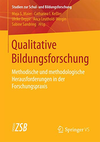 Qualitative Bildungsforschung: Methodische und methodologische Herausforderungen in der Forschungspraxis (Studien zur Schul- und Bildungsforschung, Band 68)