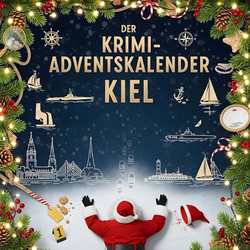 Der Krimi-Adventskalender Kiel: Mordsverdächtig in 24 Akten. Ein Fall in deiner Nähe