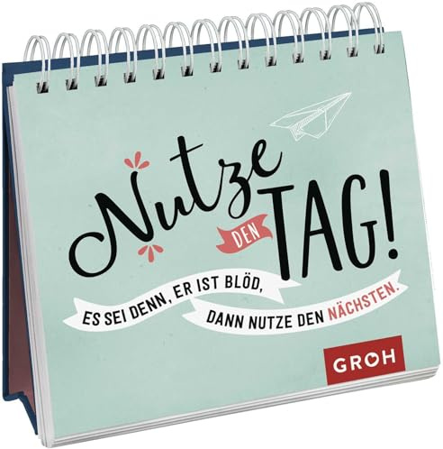 Nutze den Tag! Es sei denn, er ist blöd, dann nutze den nächsten: Dekoratives Mini-Aufstellbuch mit witzigen Sprüchen für den Alltag (Geschenke für Kolleg*innen)
