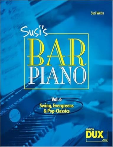 Susi's Bar Piano 6. Besetzung: Klavier zu 2 Händen: Swing, Evergreens und Pop-Classics in mittelschwerer Bearbeitung für den anspruchsvollen Pianisten