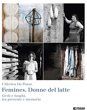 Femines. Donne del latte. Gesti e luoghi, tra presente e memoria. Ediz. a colori