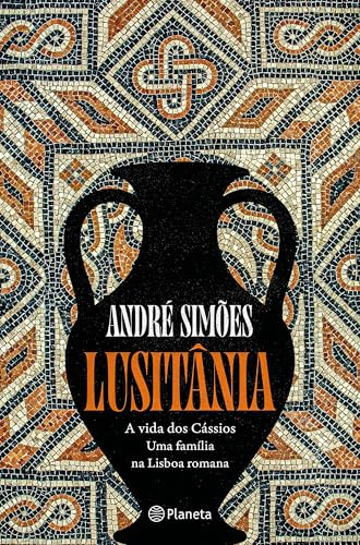 LUSITÂNIA-A VIDA DOS CÁSSIOS,UMA FAMÍLIA NA LISBOA ROMANA