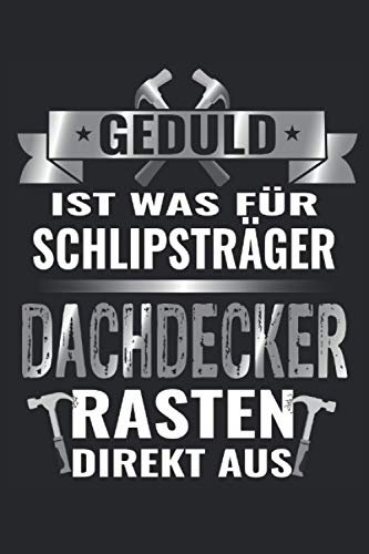 Geduld ist was für Schlipsträger, Dachdecker Rasten direkt aus: Notizbuch Dachdecker | Dachdecker Geschenkidee: Geeignet für jeden Handwerker der ... Zoll, ca. DIN A5 / 22 x 15 cm, Cover matt).
