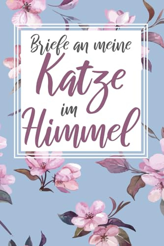 Briefe an meine Katze im Himmel: Erinnerungsbuch Trauerbewältigung Katze Trauer Erinnernug