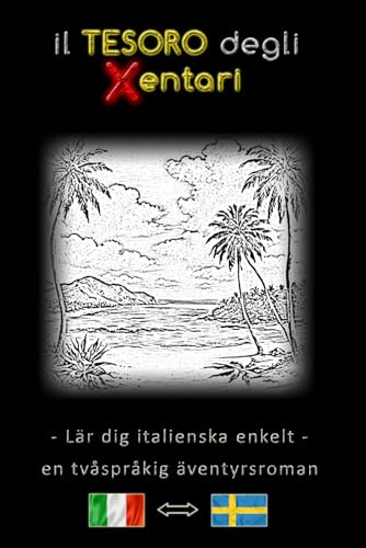 Lär dig italienska enkelt – En tvåspråkig äventyrshistoria – Xentaris skatt ⇔ Il tesoro degli Xentari – Lär dig italienska på ett enkelt och effektivt ... – svenska – Äventyrsroman för unga och vuxna