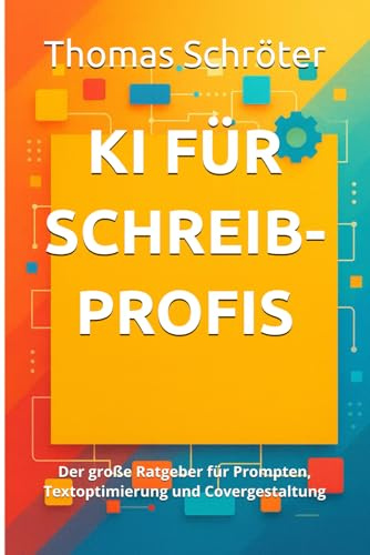 KI für Schreibprofis: Der große Ratgeber für Prompten, Textoptimierung und Covergestaltung ebook geschenk geheimnis künstliche Intelligenz schreiben ... Midjourney Cover Buchgestaltung