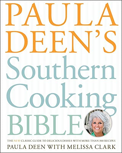 Paula Deen's Southern Cooking Bible: The New Classic Guide to Delicious Dishes with More Than 300 Recipes (A Cookbook Bestseller)