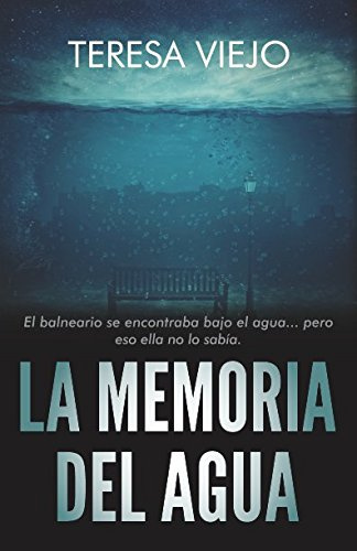 La memoria del agua: El balneario se encontraba bajo el agua... pero eso ella no lo sabía.