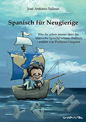 Spanisch für Neugierige: Was du schon immer über die spanische Sprache wissen wolltest - erklärt von Professor Linguini