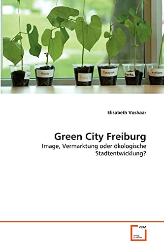 Green City Freiburg: Image, Vermarktung oder ökologische Stadtentwicklung?