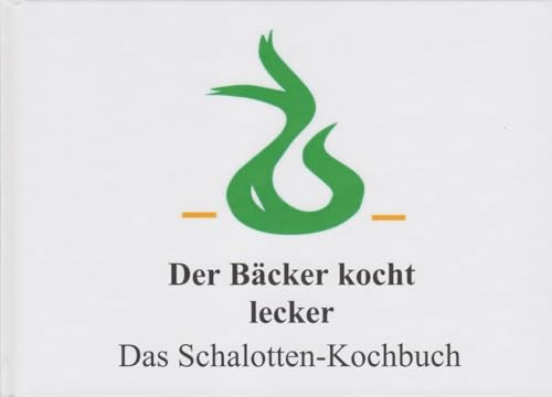 Der Bäcker kocht lecker - Das Schalotten-Kochbuch