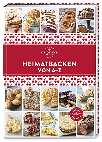 Heimatbacken von A–Z: Nach Hause kommen, gutbürgerlich deutsch kochen und mit der Familie am Tisch sitzen – einfach: traditionell Futtern wie bei Muttern! (A-Z Reihe)
