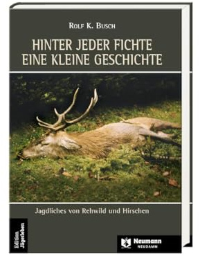 Hinter jeder Fichte eine kleine Geschichte: Bd 3,Jagdliches von Rehwild und Hirschen