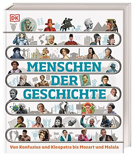 Menschen der Geschichte: Von Konfuzius und Kleopatra bis Mozart und Malala. In 150 Biografien durch die Menschheitsgeschichte. Für Kinder ab 10 Jahren (DK Zeitreise)