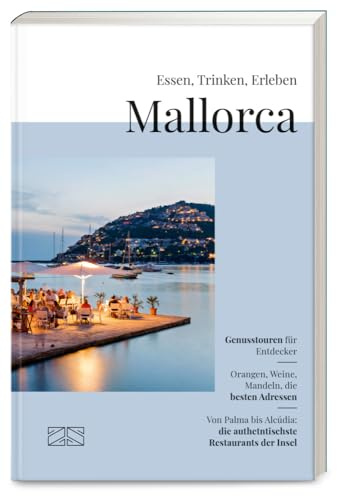 Essen, Trinken, Erleben – Mallorca: Der kulinarische Reiseführer für die beliebteste Insel der Deutschen