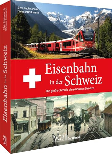 Eisenbahn in der Schweiz. Die große Chronik: Taumstrecken durch die Alpen. Bergbahnen, Tunnelbauten, Schienennetze. Schweizer Privatbahnen und Schweizerische Bundesbahnen.