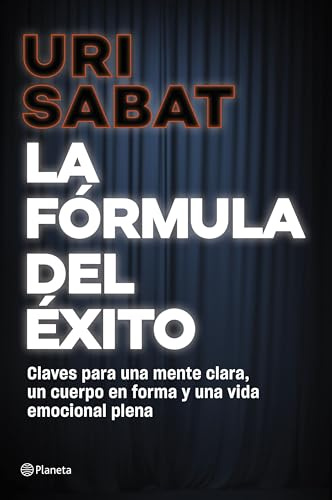 La fórmula del éxito: Claves para una mente clara, un cuerpo en forma y una vida emocional plena (No Ficción)