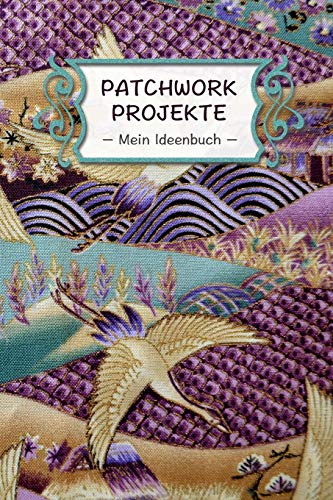 Patchwork Projekte – Mein Ideenbuch –: Extra dickes Notizbuch I 120 Seiten Punkteraster für die Projektplanung deiner kreativen Handarbeit Ideen I Für ... Patchwork Zubehör Listen und Skizzen I ca. A5
