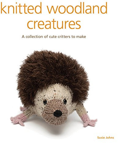 Knitted Woodland Creatures: A Collection of Cute Critters to Make